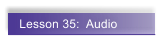 Lesson 35:  Audio