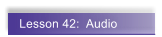 Lesson 42:  Audio