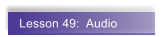 Lesson 49:  Audio