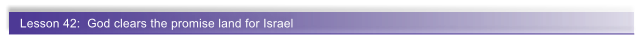 Lesson 42:  God clears the promise land for Israel