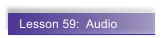 Lesson 59:  Audio