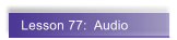 Lesson 77:  Audio