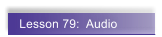 Lesson 79:  Audio