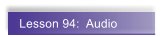 Lesson 94:  Audio