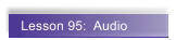 Lesson 95:  Audio