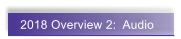 2018 Overview 2:  Audio
