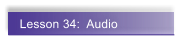 Lesson 34:  Audio