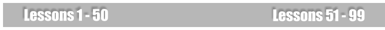 Lessons 51 - 99  Lessons 1 - 50